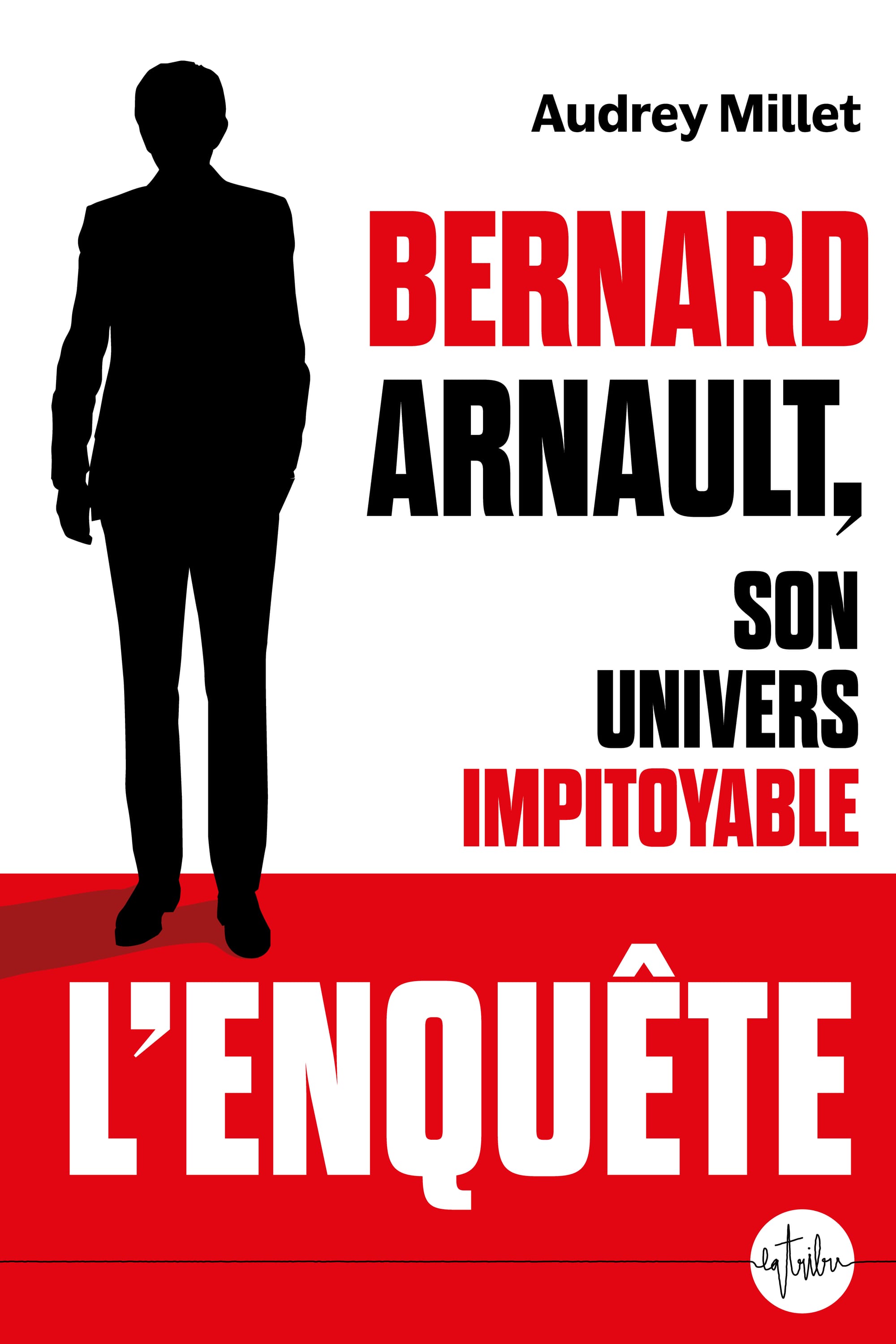 Couverture de Bernard Arnault, son univers impitoyable, d'Audrey Millet, Éditions La Tribu