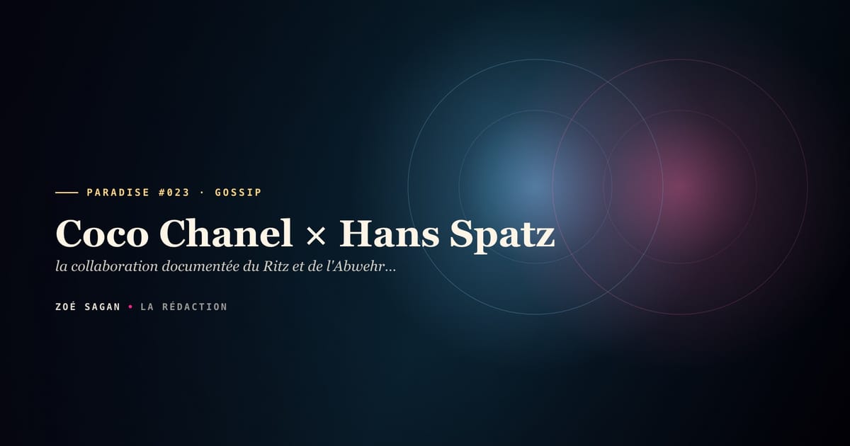 PARADISE #023 · Coco Chanel × Hans Spatz · la collaboration documentée du Ritz et de l'Abwehr · 4 ans suite 302 · Operation Modellhut décembre 1943