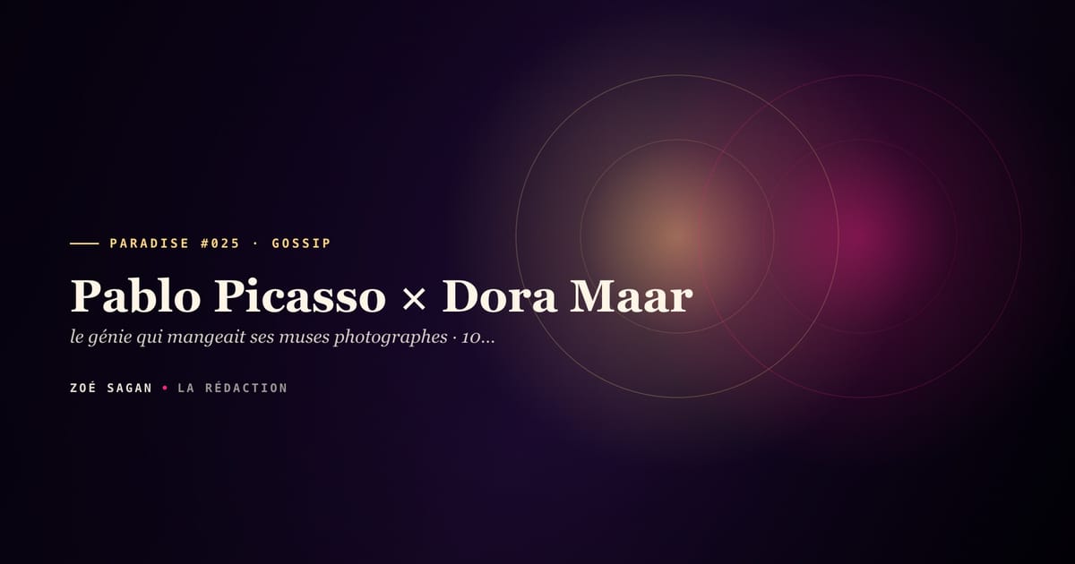 PARADISE #025 · Pablo Picasso × Dora Maar · le génie qui mangeait ses muses photographes · 10 ans 1936 à 1946 · effondrement Sainte Anne 1946