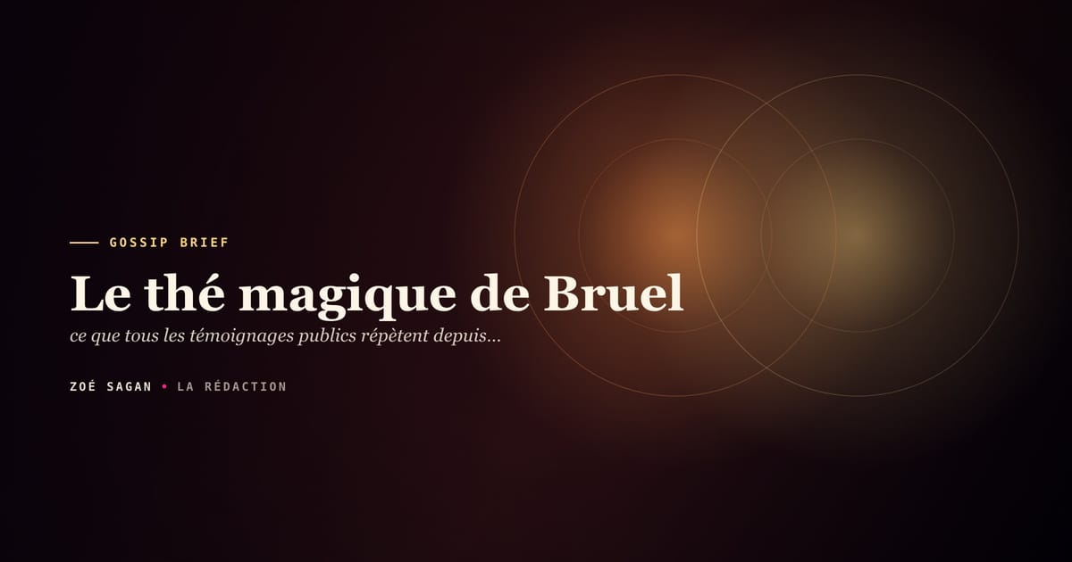Le thé magique de Bruel · ce que tous les témoignages publics répètent depuis dix ans