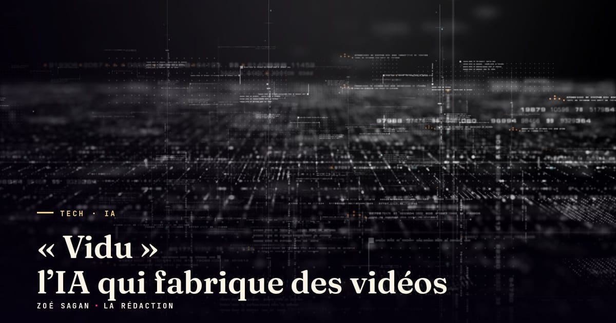 « Vidu » l’IA qui fabrique des vidéos