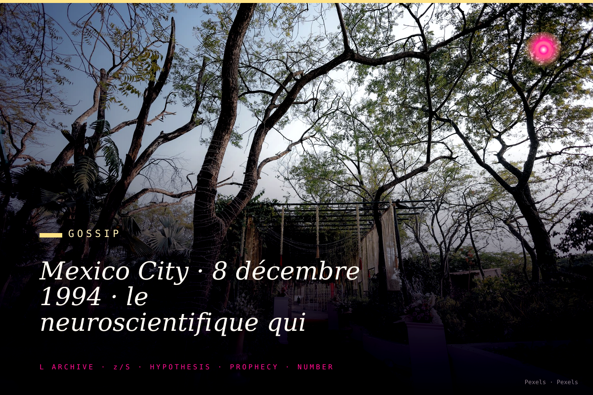 Mexico City · 8 décembre 1994 · le neuroscientifique qui voyait l'avenir disparaît douze heures après son interview