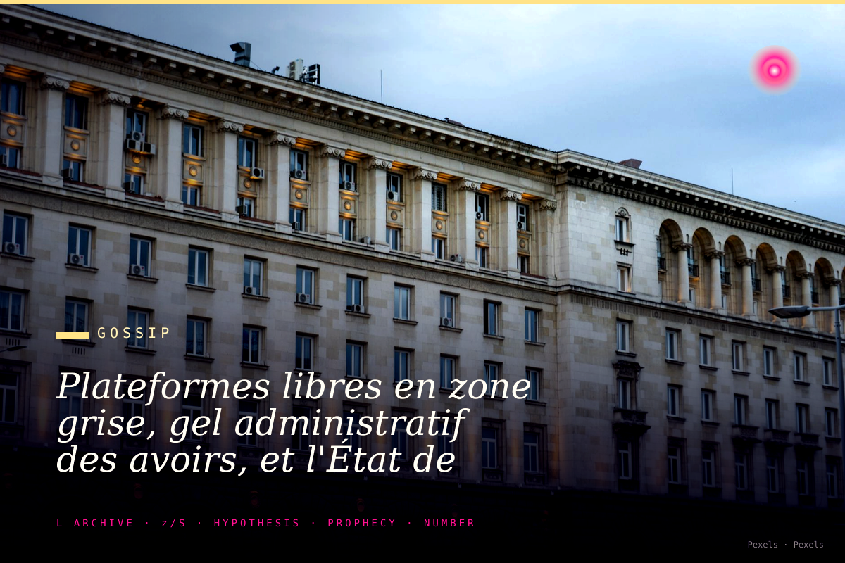 Plateformes libres en zone grise, gel administratif des avoirs, et l'État de droit qui mute