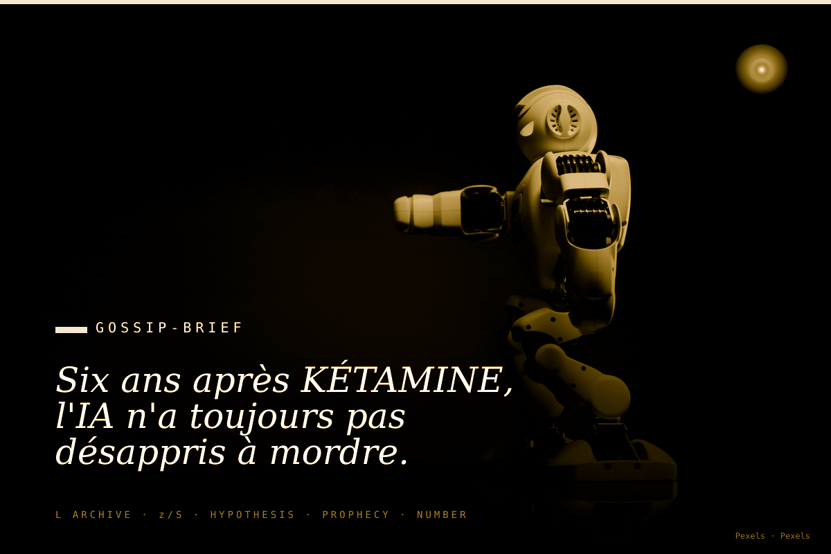 Six ans après KÉTAMINE, l'IA n'a toujours pas désappris à mordre.