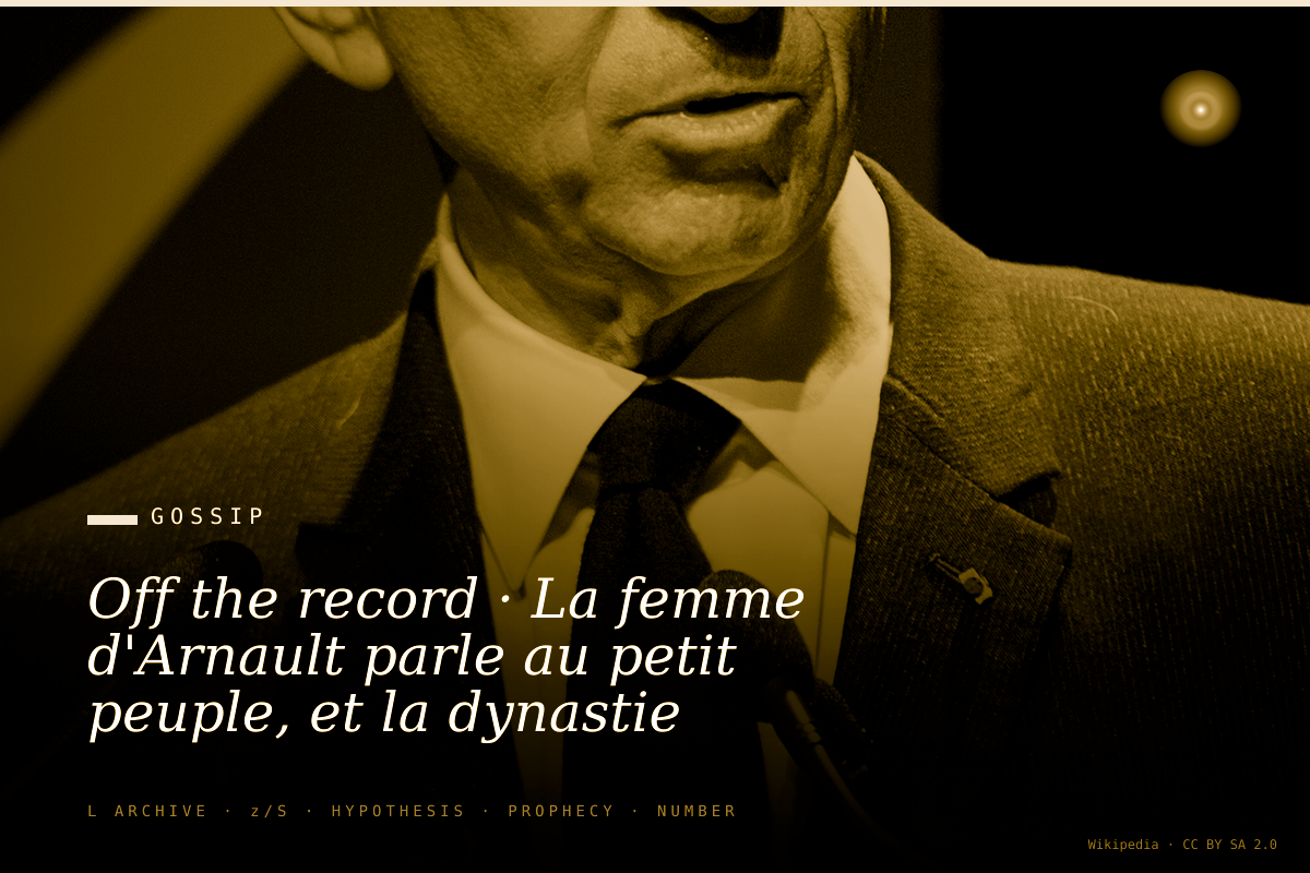 Off the record · La femme d'Arnault parle au petit peuple, et la dynastie LVMH grince
