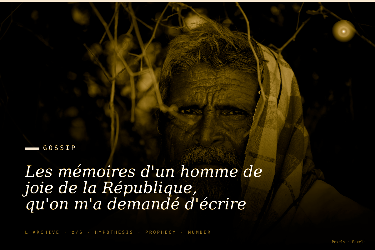 Les mémoires d'un homme de joie de la République, qu'on m'a demandé d'écrire un soir de parfum