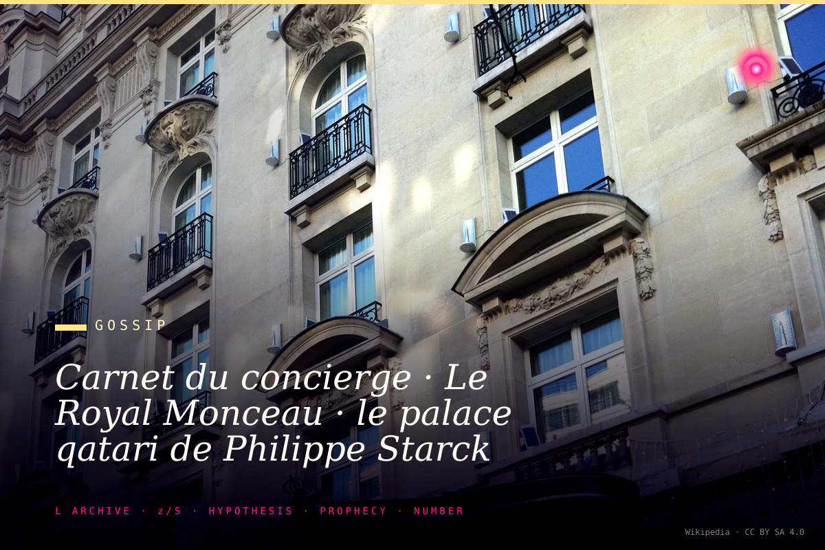 Carnet du concierge · Le Royal Monceau · le palace qatari de Philippe Starck · l'hôtel diplomatique informel des fortune