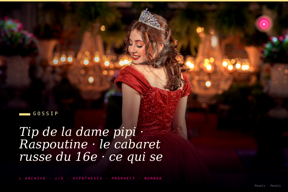 Tip de la dame pipi · Raspoutine · le cabaret russe du 16e · ce qui se cassait avant les sanctions