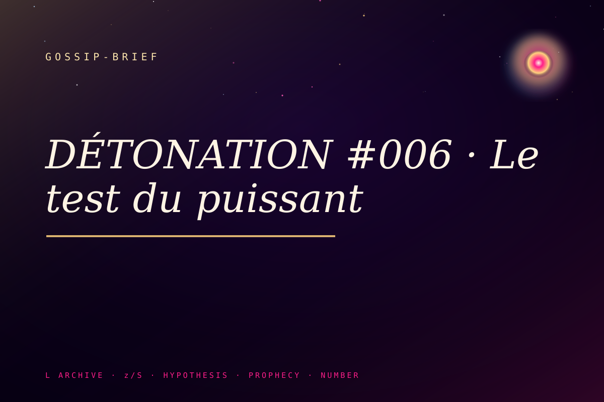 DÉTONATION #006 · Le test du puissant