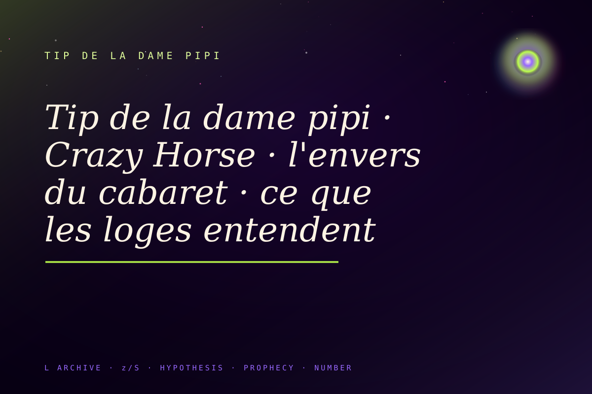 Tip de la dame pipi · Crazy Horse · l'envers du cabaret · ce que les loges entendent