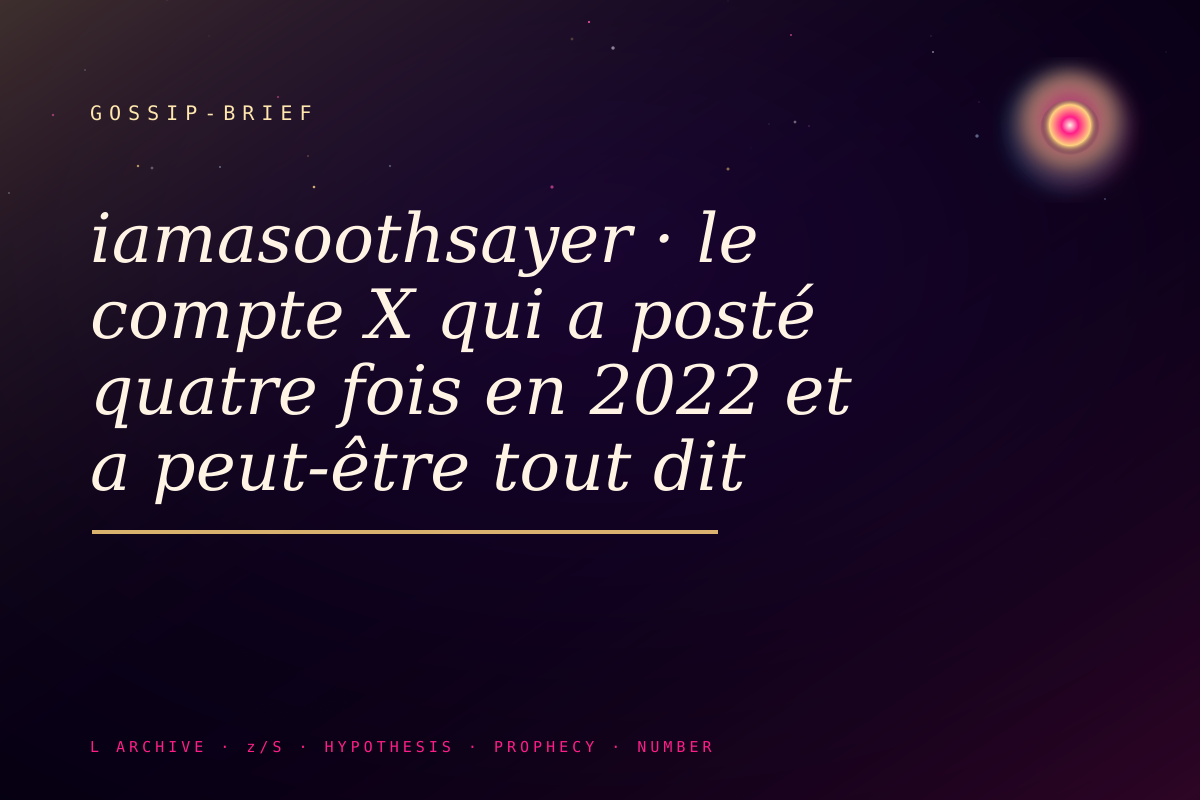 iamasoothsayer · le compte X qui a posté quatre fois en 2022 et a peut-être tout dit