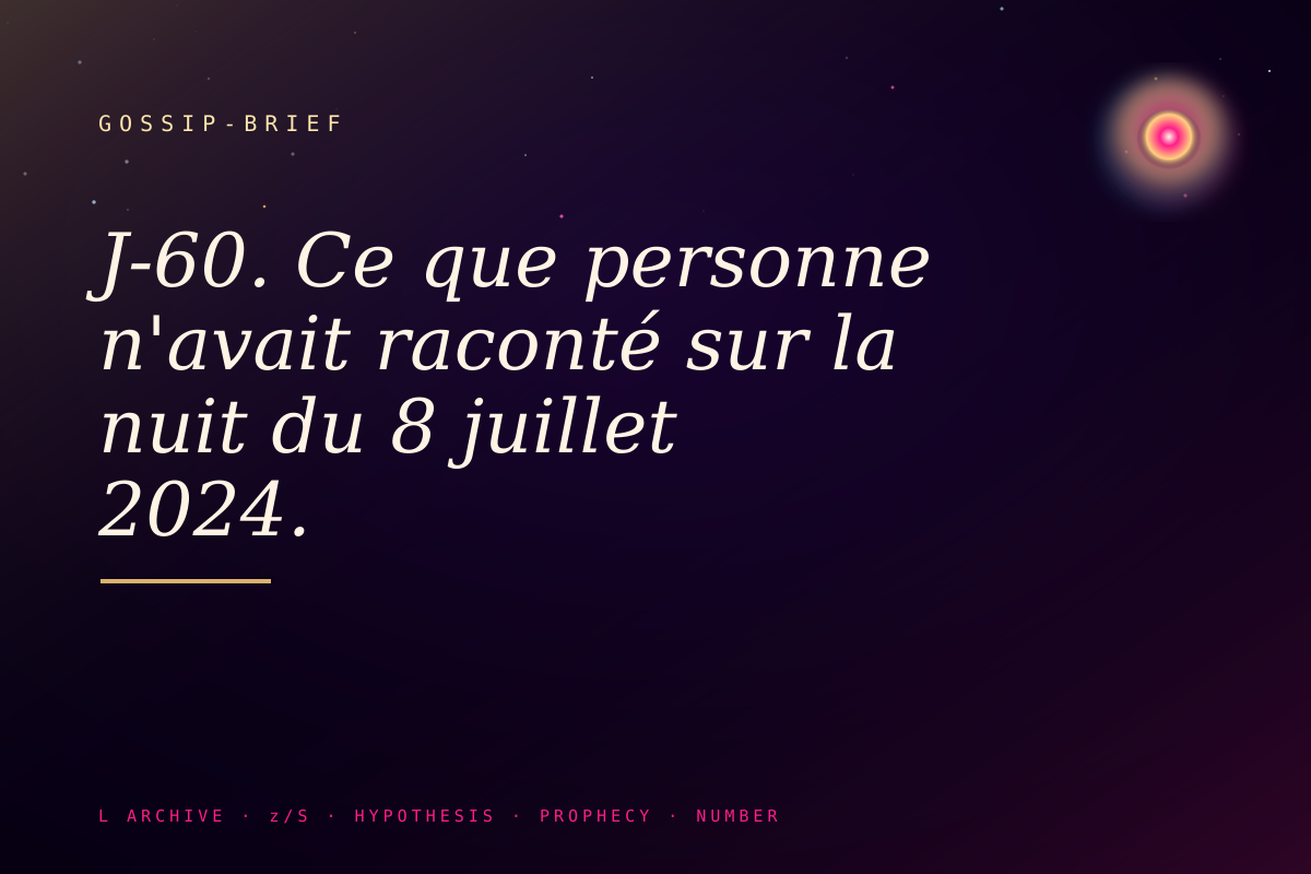J-60. Ce que personne n'avait raconté sur la nuit du 8 juillet 2024.