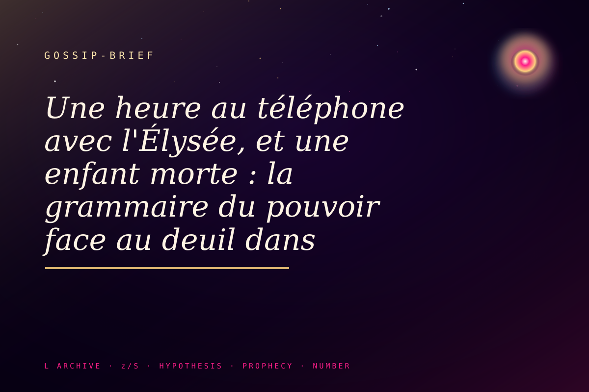 Une heure au téléphone avec l'Élysée, et une enfant morte : la grammaire du pouvoir face au deuil dans l'affaire Lyhanna
