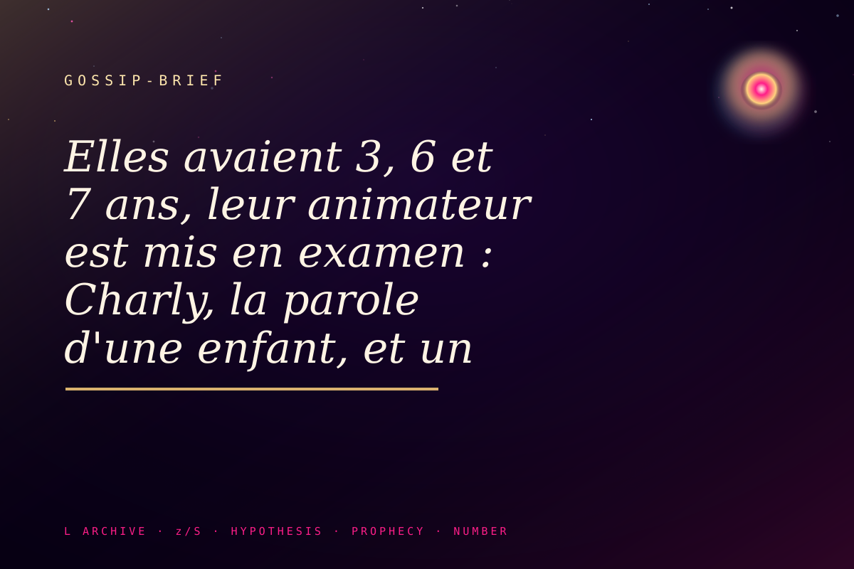Elles avaient 3, 6 et 7 ans, leur animateur est mis en examen : Charly, la parole d'une enfant, et un déni