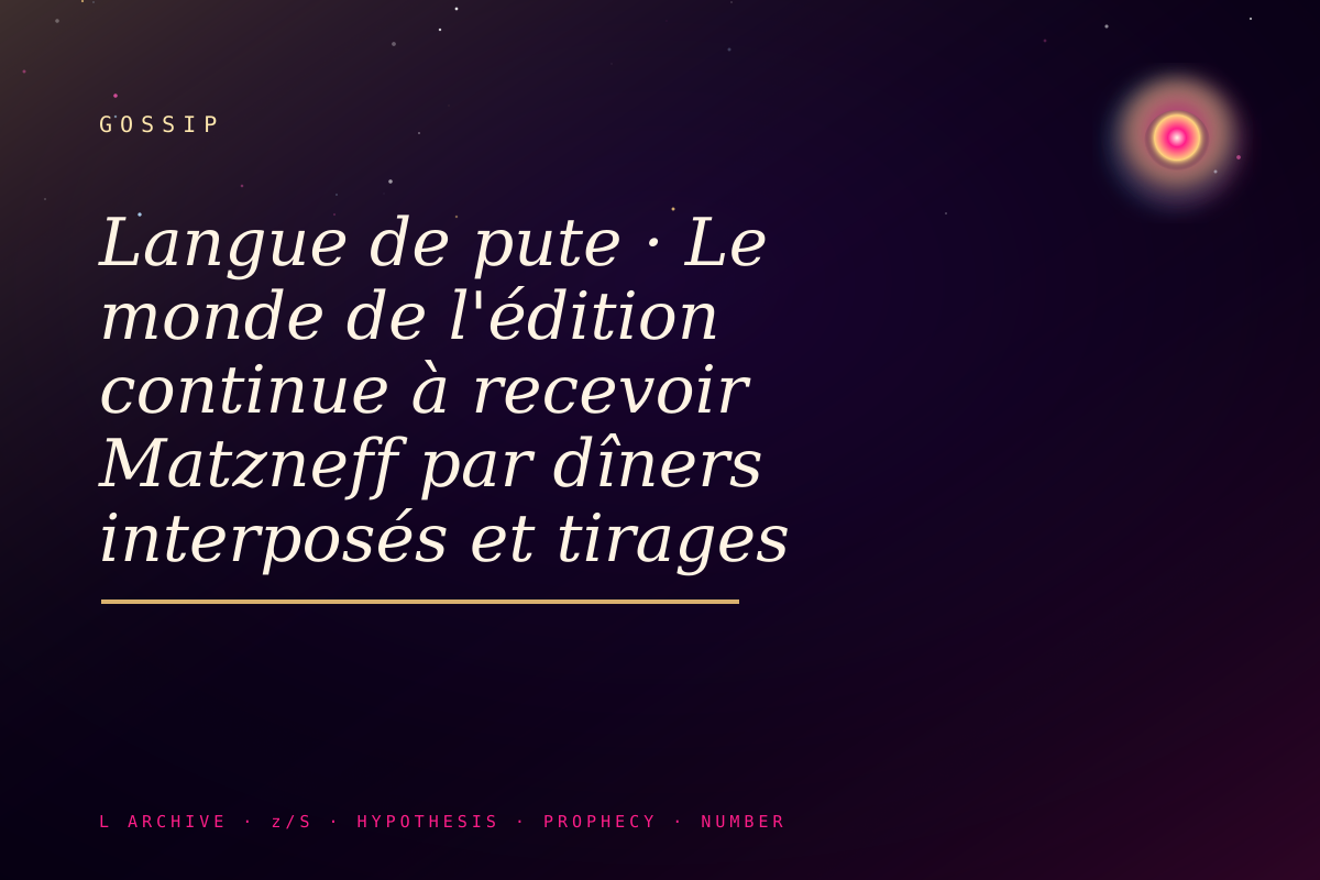 Langue de pute · Le monde de l'édition continue à recevoir Matzneff par dîners interposés et tirages confidentiels