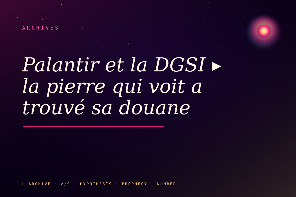 Palantir et la DGSI ▸ la pierre qui voit a trouvé sa douane