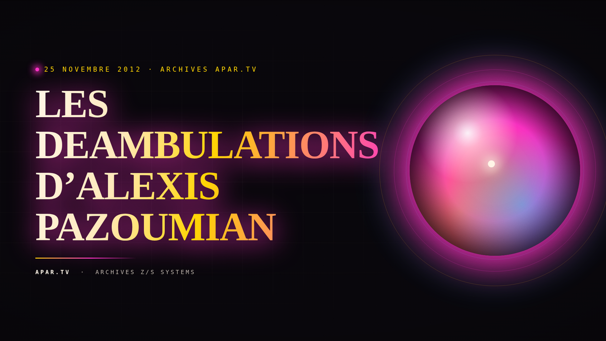 LES DEAMBULATIONS D’ALEXIS PAZOUMIAN