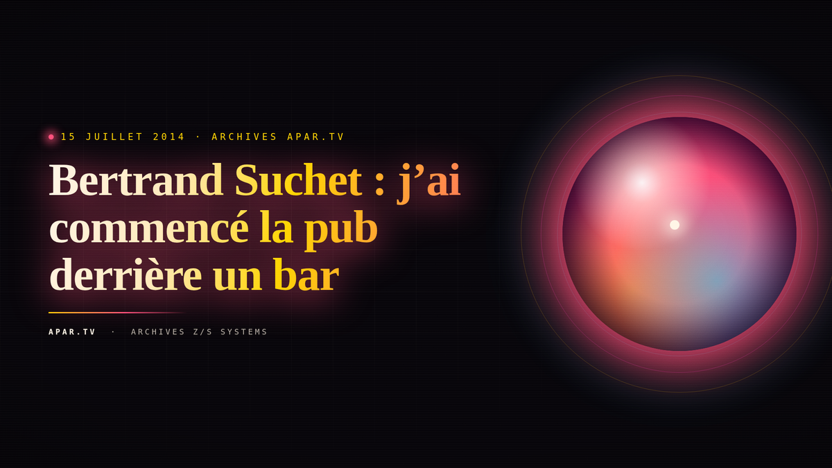 Bertrand Suchet : j’ai commencé la pub derrière un bar