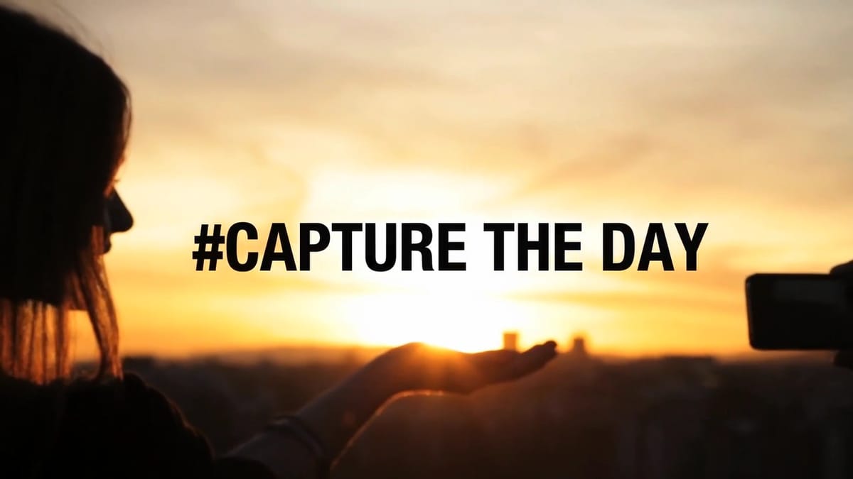 #CAPTURE THE DAY