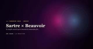 PARADISE #026 · Sartre × Beauvoir · le couple ouvert qui a inventé la mauvaise foi philosophique · 51 ans de pacte 1929 à 1980