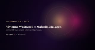 PARADISE #030 · Vivienne Westwood × Malcolm McLaren · comment le punk anglais a été breveté par deux marchands · 13 ans de SEX boutique 430 King's Road