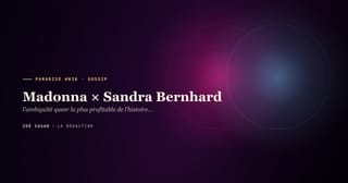 PARADISE #036 · Madonna × Sandra Bernhard · l'ambiguïté queer la plus profitable de l'histoire pop · 4 ans de tease lesbien 1988 à 1992