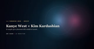 PARADISE #038 · Kanye West × Kim Kardashian · le couple qui a fusionné télé réalité et avant garde fashion · 9 ans 2012 à 2021