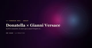 PARADISE #041 · Donatella × Gianni Versace · le frère assassiné, la sœur qui a sauvé l'empire et qui n'a jamais été remerciée · 19 ans 1978-1997