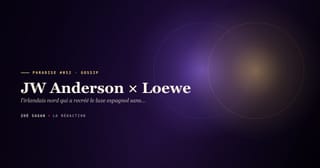 PARADISE #052 · JW Anderson × Loewe · l'irlandais nord qui a recréé le luxe espagnol sans jamais aller à Madrid · 11 ans creative direction 2014-2024