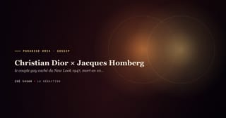 PARADISE #054 · Christian Dior × Jacques Homberg · le couple gay caché du New Look 1947, mort en 10 ans · 1947-1957