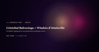 PARADISE #055 · Cristobal Balenciaga × Wladzio d’Attainville · le maître espagnol et son partenaire polonais mort, qui ferma la maison sept jours · 1937-1948