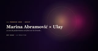 PARADISE #060 · Marina Abramović × Ulay · 12 ans de performance art finis sur la Grande Muraille de Chine · 1976-1988