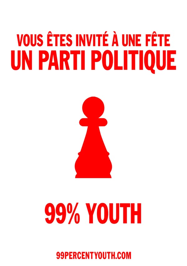 Vous êtes invité à une fête. Un parti politique. 99% YOUTH