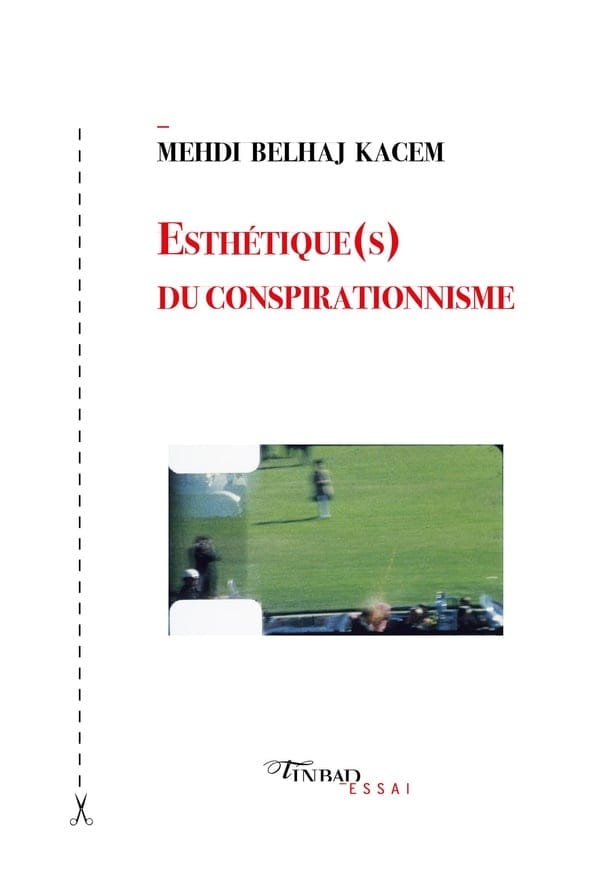 "Esthétique(s) du conspirationnisme" de Mehdi Belhaj Kacem, un plaidoyer philosophique contre l'ère post-vérité
