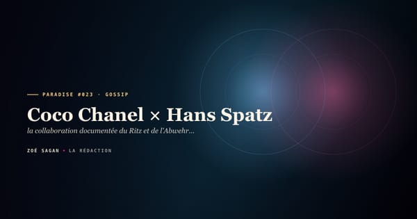 PARADISE #023 · Coco Chanel × Hans Spatz · la collaboration documentée du Ritz et de l'Abwehr · 4 ans suite 302 · Operation Modellhut décembre 1943