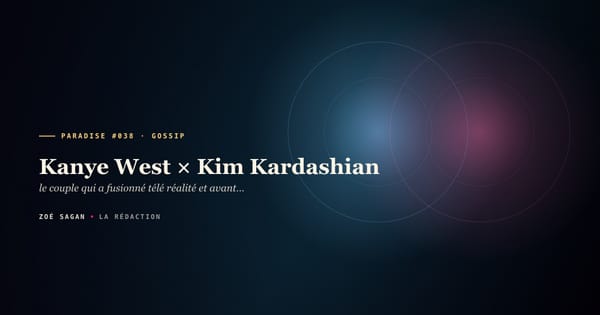 PARADISE #038 · Kanye West × Kim Kardashian · le couple qui a fusionné télé réalité et avant garde fashion · 9 ans 2012 à 2021