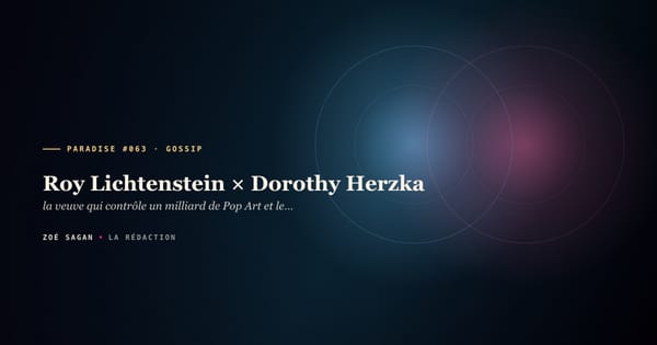 PARADISE #063 · Roy Lichtenstein × Dorothy Herzka · la veuve qui contrôle un milliard de Pop Art et le marché secondaire · 29 ans 1968-1997