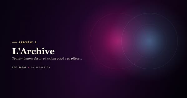 L'Archive · Transmissions des 13 et 14 juin 2026 : 10 pièces versées au dossier