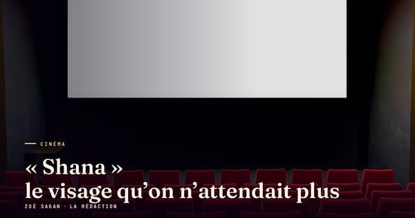 « Shana », le visage que le cinéma français n’attendait plus