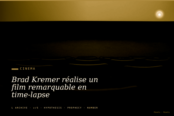 Brad Kremer réalise un film remarquable en time-lapse