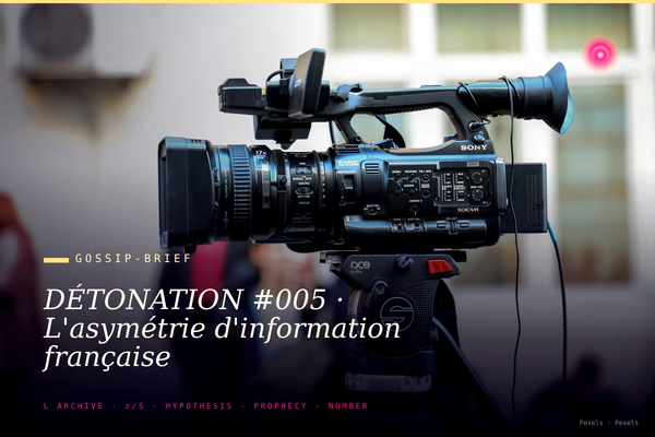 DÉTONATION #005 · L'asymétrie d'information française