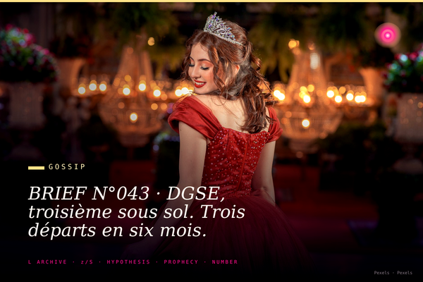 BRIEF N°043 · DGSE, troisième sous sol. Trois départs en six mois.