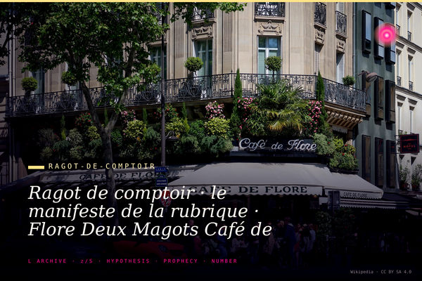 Ragot de comptoir · le manifeste de la rubrique · Flore Deux Magots Café de la Paix Closerie ce qu'on entend en sirotant