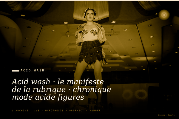 Acid wash · le manifeste de la rubrique · chronique mode acide figures protégées critiquées avec précision