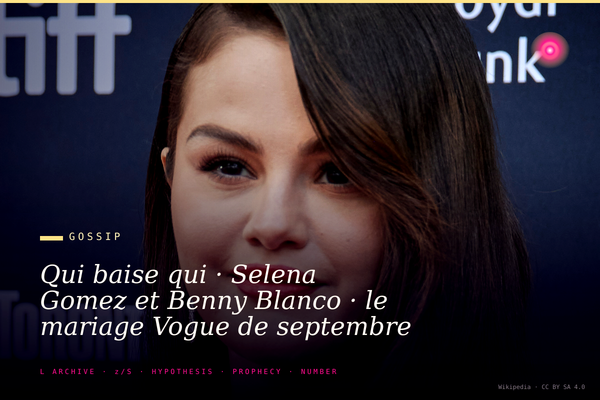 Qui baise qui · Selena Gomez et Benny Blanco · le mariage Vogue de septembre 2025 et son économie
