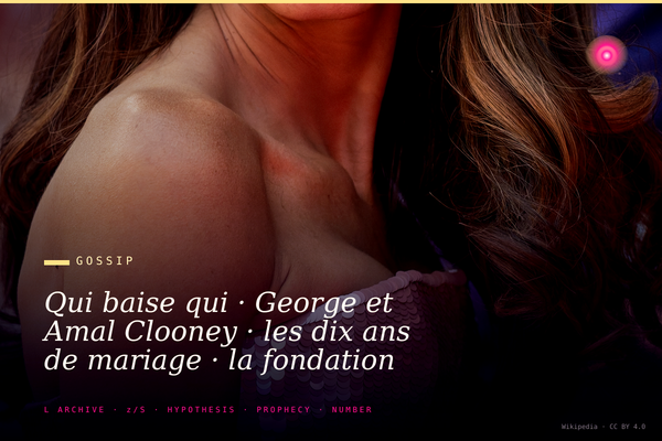 Qui baise qui · George et Amal Clooney · les dix ans de mariage · la fondation Justice Globale et le poids du couple