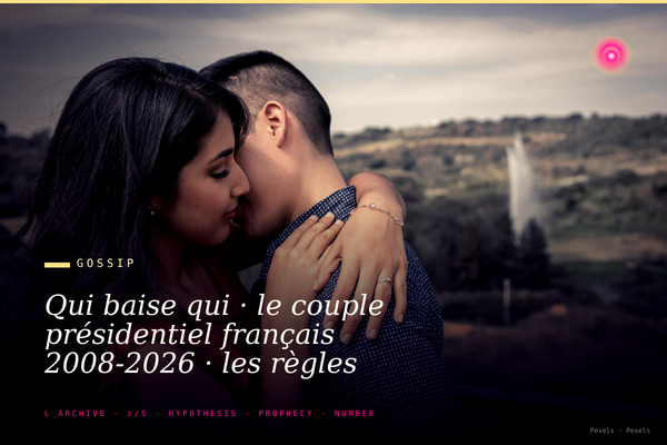 Qui baise qui · le couple présidentiel français 2008-2026 · les règles non-écrites de la dignité Élysée