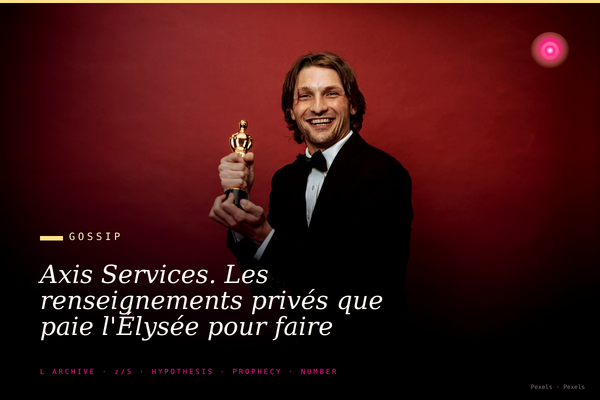 Axis Services. Les renseignements privés que paie l'Élysée pour faire ce que la DGSE refuse.