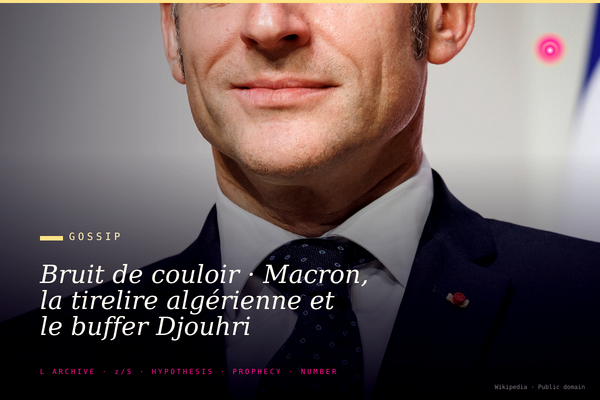 Bruit de couloir · Macron, la tirelire algérienne et le buffer Djouhri
