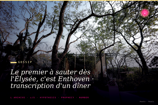 Le premier à sauter dès l'Élysée, c'est Enthoven · transcription d'un dîner des équipes Bardella
